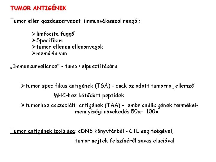 TUMOR ANTIGÉNEK Tumor ellen gazdaszervezet immunválasszal reagál: Ølimfocita függő ØSpecifikus Øtumor ellenes ellenanyagok Ømemória