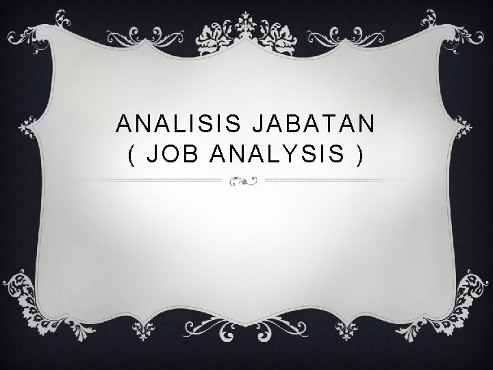 ANALISIS JABATAN ( JOB ANALYSIS ) 