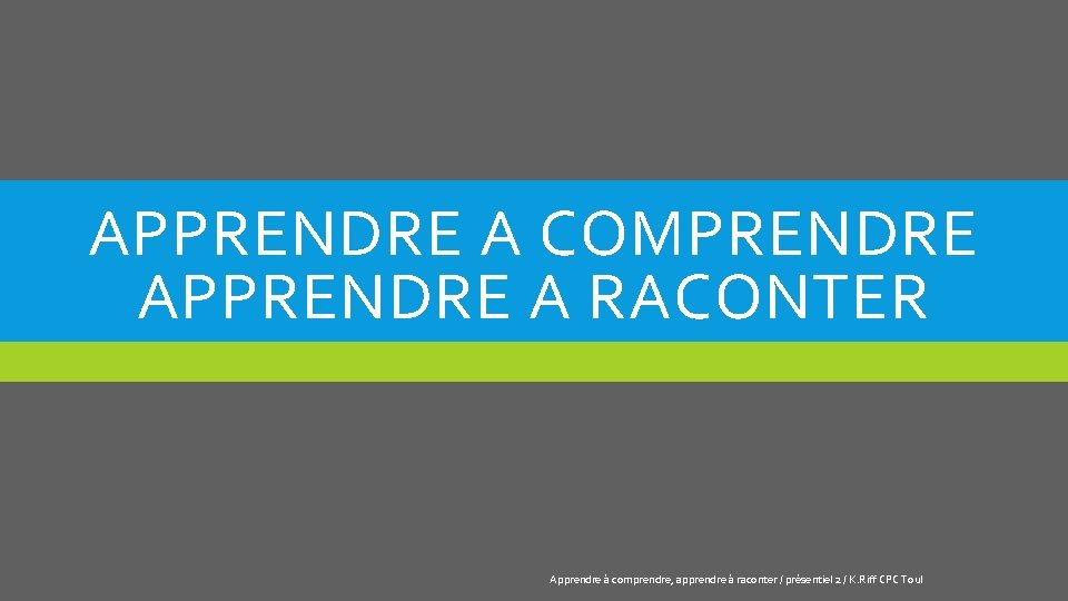 APPRENDRE A COMPRENDRE APPRENDRE A RACONTER Apprendre à comprendre, apprendre à raconter / présentiel