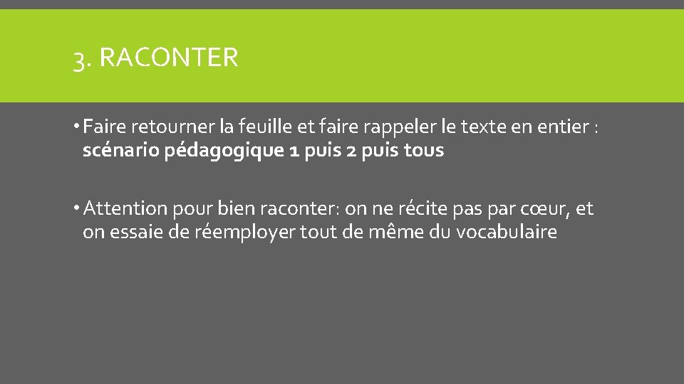 3. RACONTER • Faire retourner la feuille et faire rappeler le texte en entier