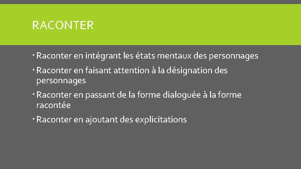 RACONTER Raconter en intégrant les états mentaux des personnages Raconter en faisant attention à