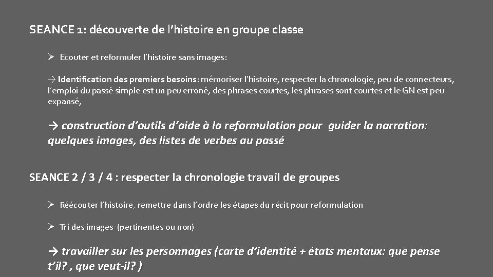 SEANCE 1: découverte de l’histoire en groupe classe Ø Ecouter et reformuler l’histoire sans