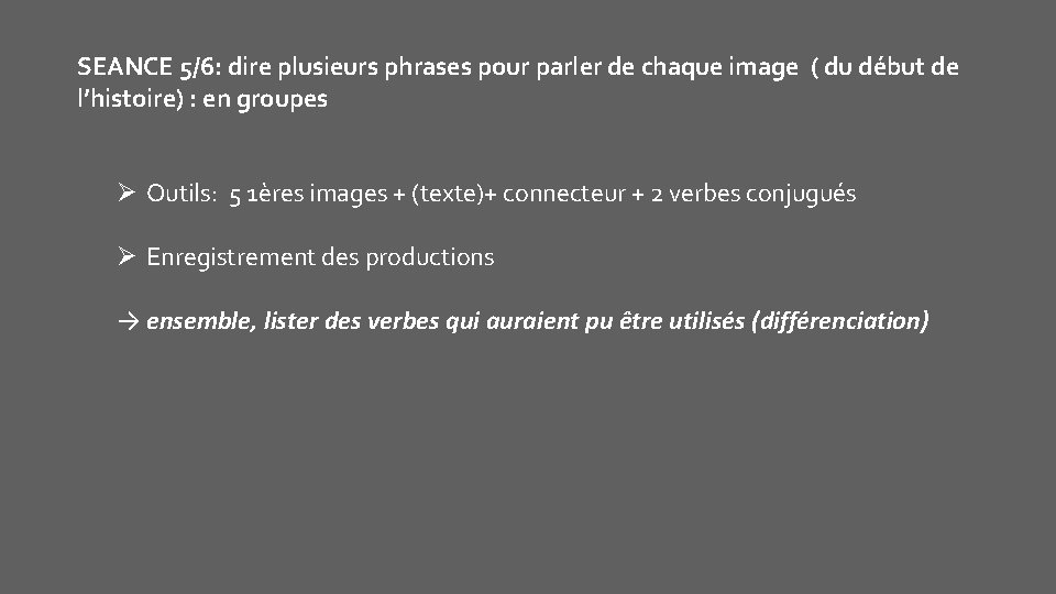 SEANCE 5/6: dire plusieurs phrases pour parler de chaque image ( du début de