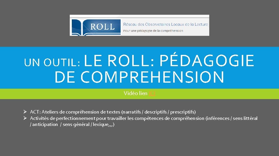 UN OUTIL: LE ROLL: PÉDAGOGIE DE COMPREHENSION Vidéo lien ICI Ø ACT: Ateliers de