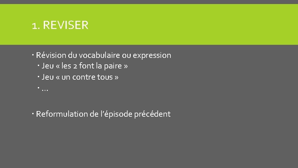 1. REVISER Révision du vocabulaire ou expression Jeu « les 2 font la paire