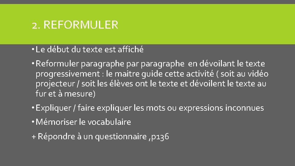 2. REFORMULER • Le début du texte est affiché • Reformuler paragraphe en dévoilant