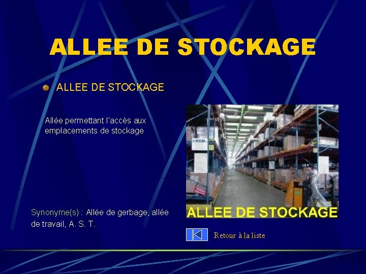 ALLEE DE STOCKAGE Allée permettant l’accès aux emplacements de stockage Synonyme(s) : Allée de