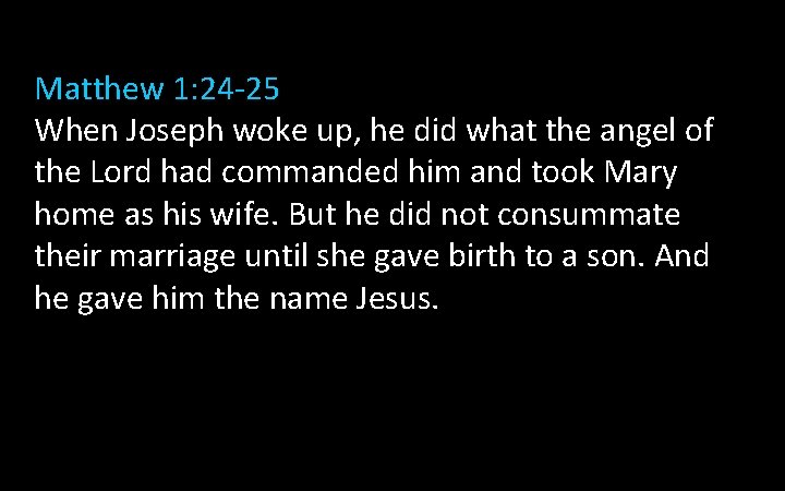 Matthew 1: 24 -25 When Joseph woke up, he did what the angel of