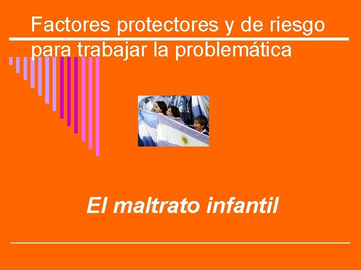 Factores protectores y de riesgo para trabajar la problemática El maltrato infantil 