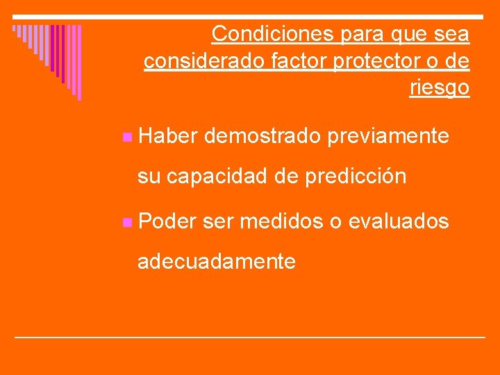Condiciones para que sea considerado factor protector o de riesgo Haber demostrado previamente su