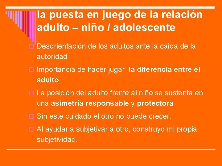 la puesta en juego de la relación adulto – niño / adolescente o Desorientación