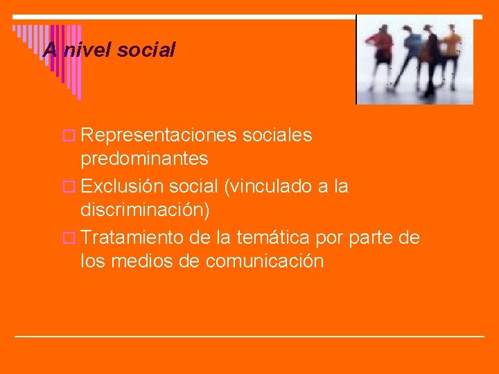 A nivel social o Representaciones sociales predominantes o Exclusión social (vinculado a la discriminación)