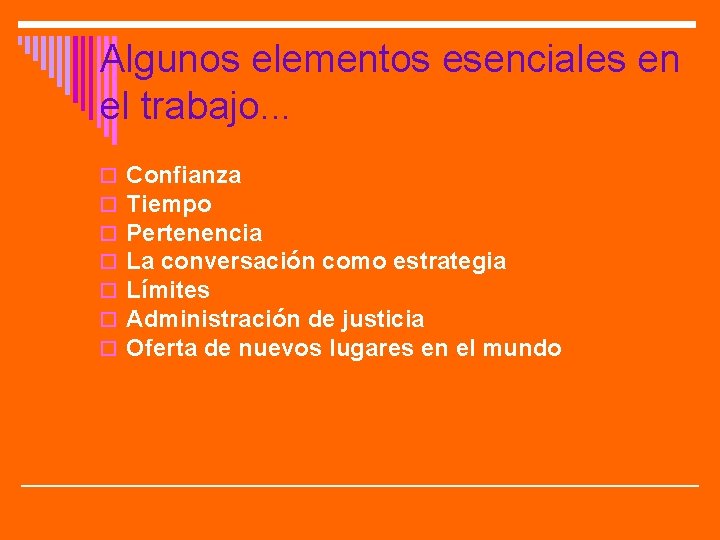 Algunos elementos esenciales en el trabajo. . . o o o o Confianza Tiempo