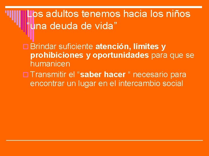 Los adultos tenemos hacia los niños “una deuda de vida” o Brindar suficiente atención,