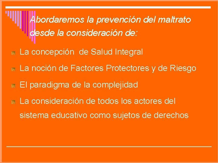 Abordaremos la prevención del maltrato desde la consideración de: La concepción de Salud Integral