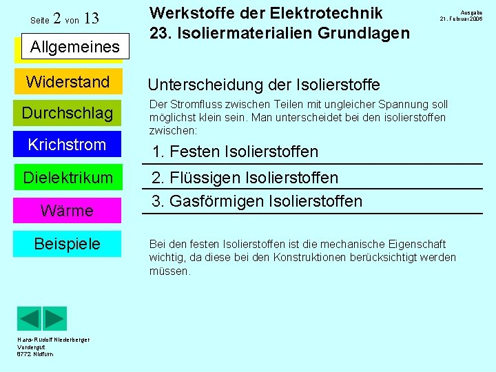 Seite 2 von 13 Allgemeines Widerstand Durchschlag Krichstrom Dielektrikum Wärme Beispiele Hans-Rudolf Niederberger Vordergut