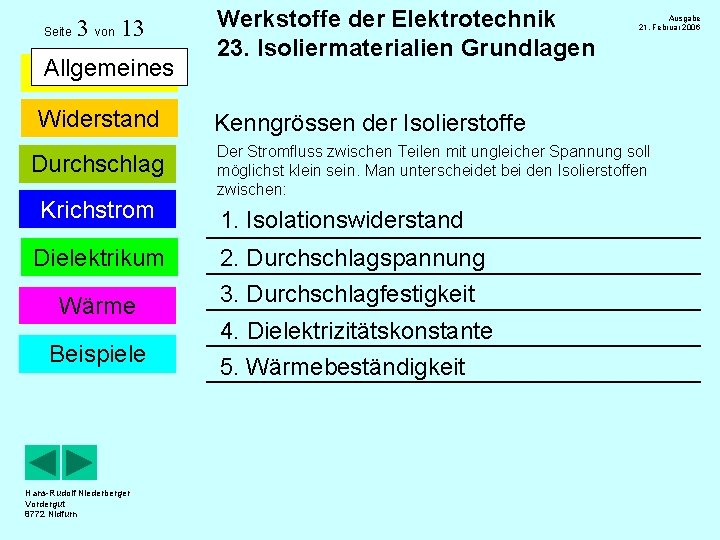 Seite 3 von 13 Allgemeines Widerstand Durchschlag Krichstrom Dielektrikum Wärme Beispiele Hans-Rudolf Niederberger Vordergut