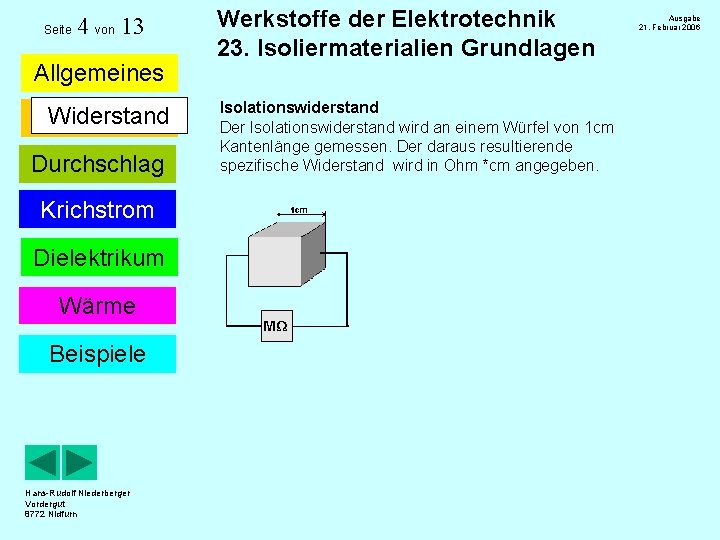 Seite 4 von 13 Allgemeines Widerstand Durchschlag Krichstrom Dielektrikum Wärme Beispiele Hans-Rudolf Niederberger Vordergut