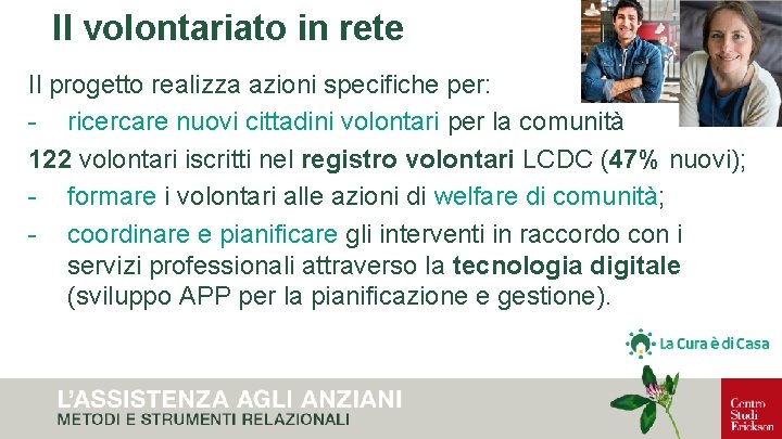 Il volontariato in rete Il progetto realizza azioni specifiche per: - ricercare nuovi cittadini