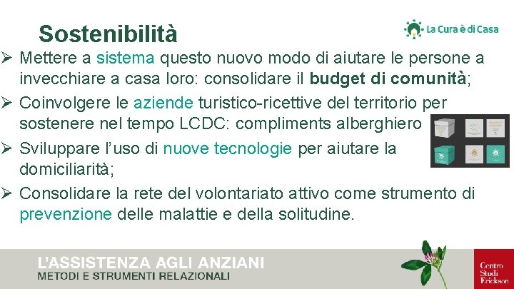 Sostenibilità Ø Mettere a sistema questo nuovo modo di aiutare le persone a invecchiare
