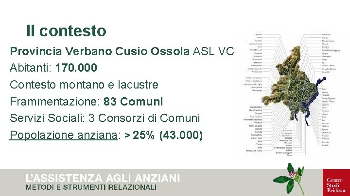 Il contesto Provincia Verbano Cusio Ossola ASL VCO Abitanti: 170. 000 Contesto montano e