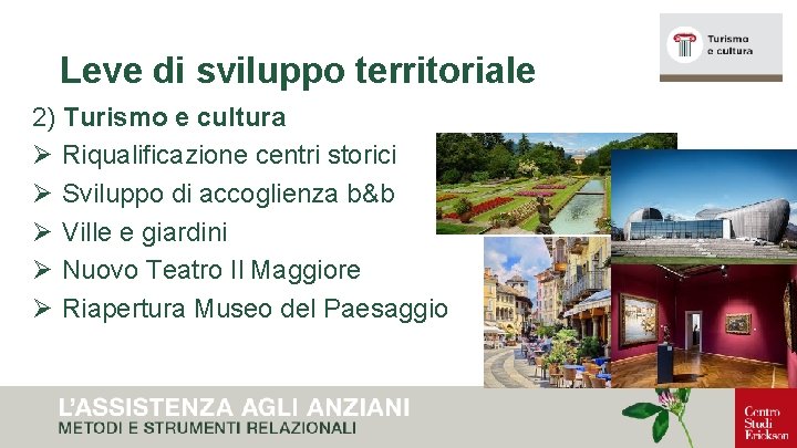 Leve di sviluppo territoriale 2) Turismo e cultura Ø Riqualificazione centri storici Ø Sviluppo
