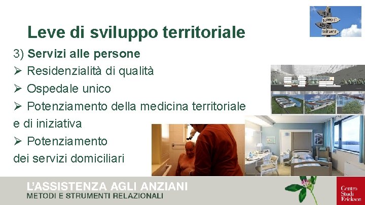Leve di sviluppo territoriale 3) Servizi alle persone Ø Residenzialità di qualità Ø Ospedale