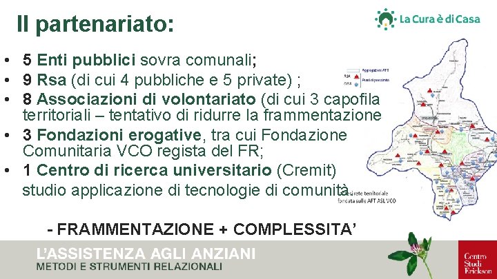 Il partenariato: • 5 Enti pubblici sovra comunali; • 9 Rsa (di cui 4