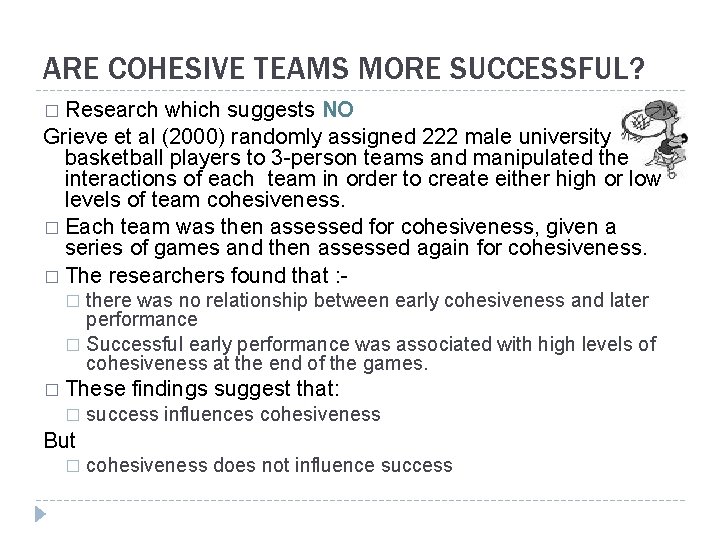 ARE COHESIVE TEAMS MORE SUCCESSFUL? � Research which suggests NO Grieve et al (2000)