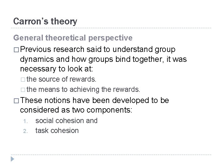 Carron’s theory General theoretical perspective � Previous research said to understand group dynamics and