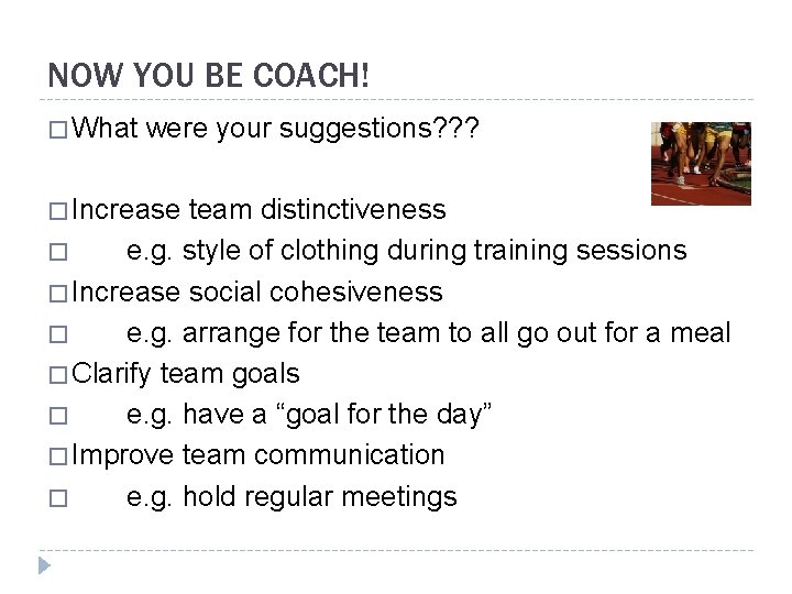 NOW YOU BE COACH! � What were your suggestions? ? ? � Increase team