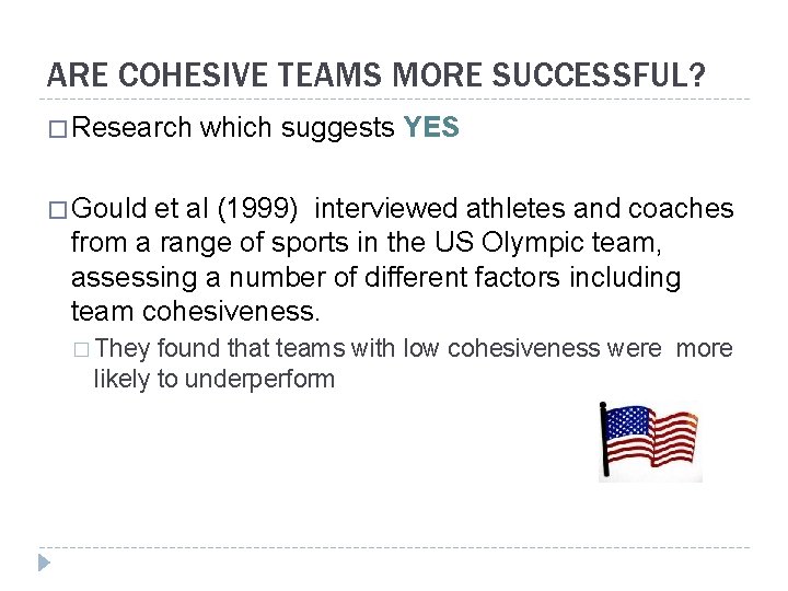 ARE COHESIVE TEAMS MORE SUCCESSFUL? � Research which suggests YES � Gould et al
