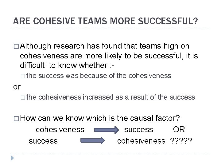 ARE COHESIVE TEAMS MORE SUCCESSFUL? � Although research has found that teams high on