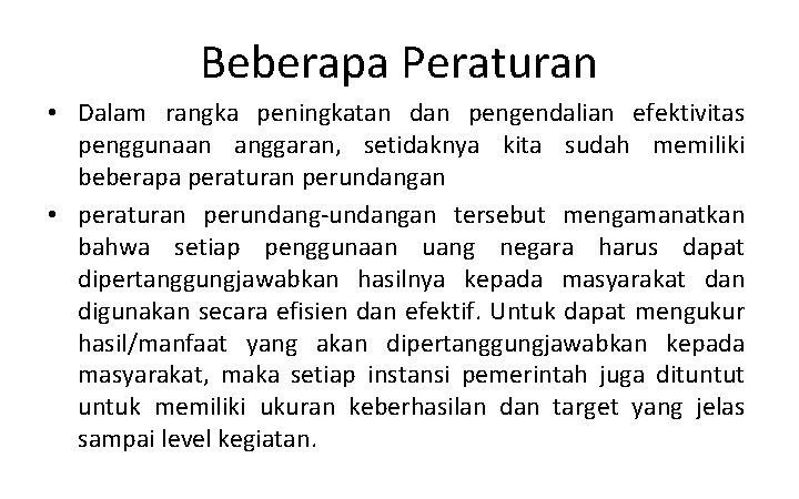 Beberapa Peraturan • Dalam rangka peningkatan dan pengendalian efektivitas penggunaan anggaran, setidaknya kita sudah