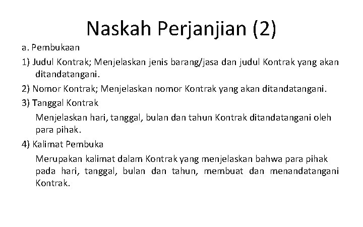 Naskah Perjanjian (2) a. Pembukaan 1) Judul Kontrak; Menjelaskan jenis barang/jasa dan judul Kontrak Naskah Perjanjian (2) a. Pembukaan 1) Judul Kontrak; Menjelaskan jenis barang/jasa dan judul Kontrak