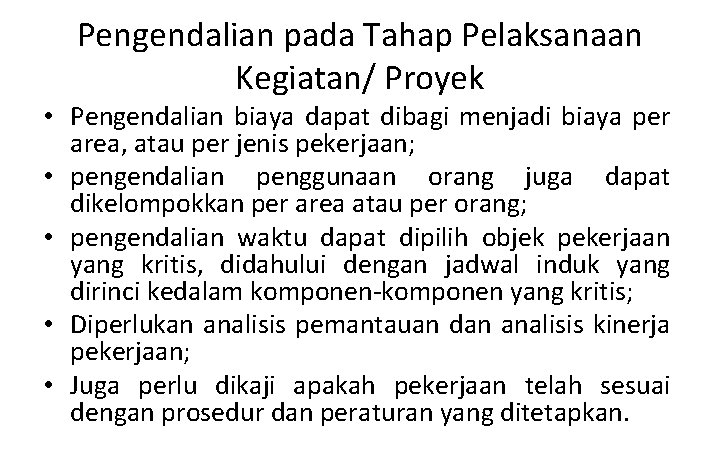 Pengendalian pada Tahap Pelaksanaan Kegiatan/ Proyek • Pengendalian biaya dapat dibagi menjadi biaya per