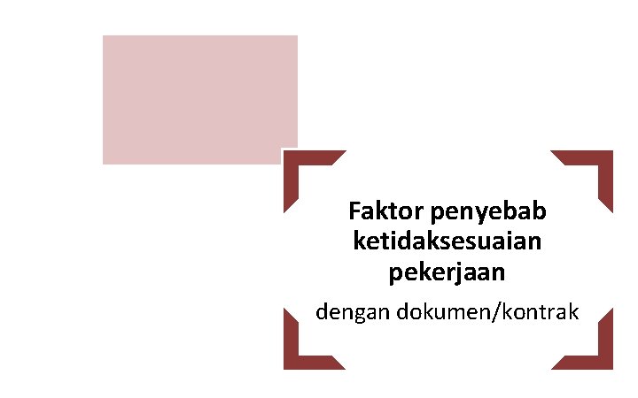 Faktor penyebab ketidaksesuaian pekerjaan dengan dokumen/kontrak 