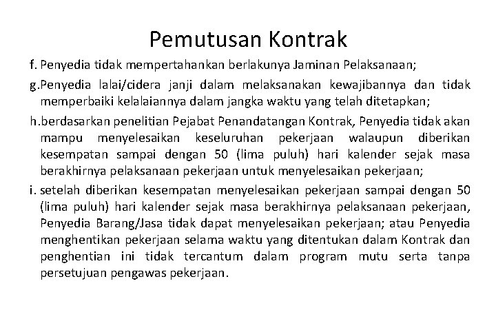 Pemutusan Kontrak f. Penyedia tidak mempertahankan berlakunya Jaminan Pelaksanaan; g. Penyedia lalai/cidera janji dalam