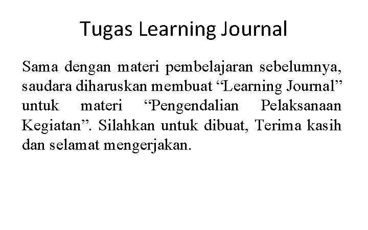 Tugas Learning Journal Sama dengan materi pembelajaran sebelumnya, saudara diharuskan membuat “Learning Journal” untuk