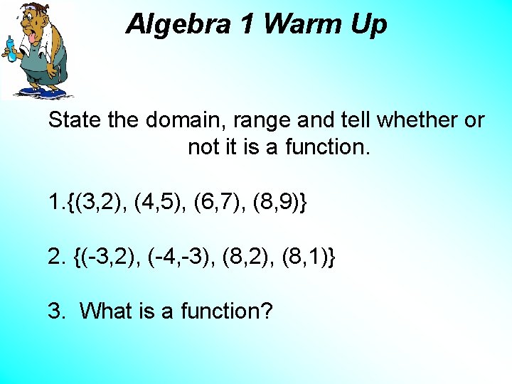 Algebra 1 Warm Up State the domain, range and tell whether or not it