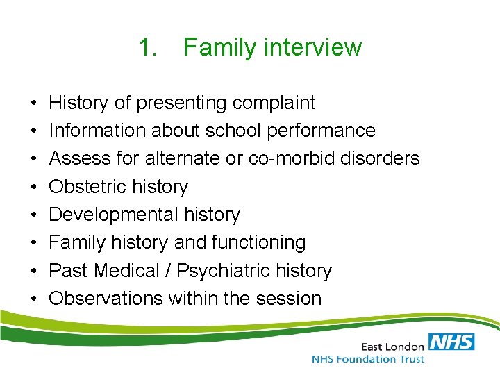 1. Family interview • • History of presenting complaint Information about school performance Assess