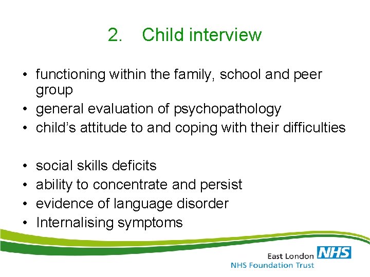 2. Child interview • functioning within the family, school and peer group • general
