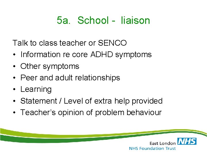 5 a. School - liaison Talk to class teacher or SENCO • Information re