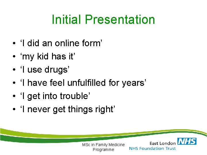 Initial Presentation • • • ‘I did an online form’ ‘my kid has it’