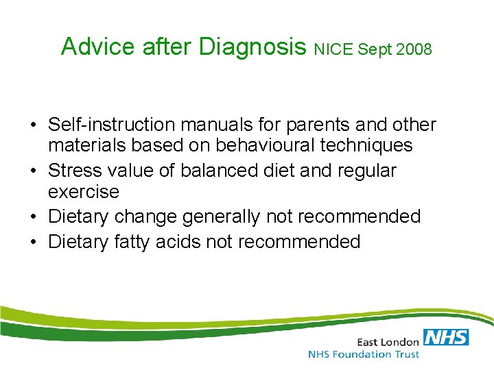 Advice after Diagnosis NICE Sept 2008 • Self-instruction manuals for parents and other materials