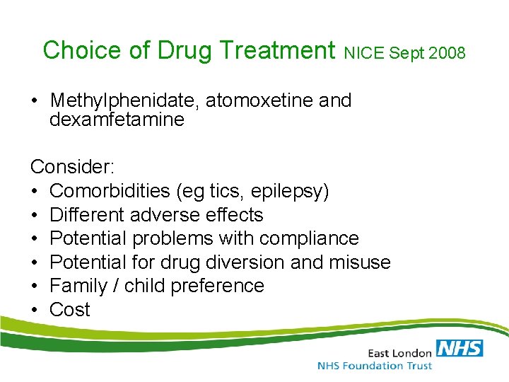 Choice of Drug Treatment NICE Sept 2008 • Methylphenidate, atomoxetine and dexamfetamine Consider: •