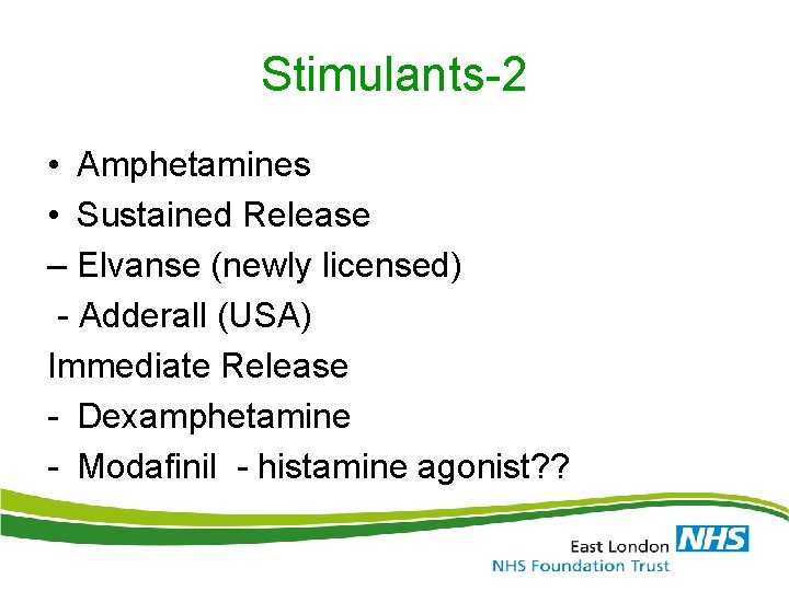 Stimulants-2 • Amphetamines • Sustained Release – Elvanse (newly licensed) - Adderall (USA) Immediate