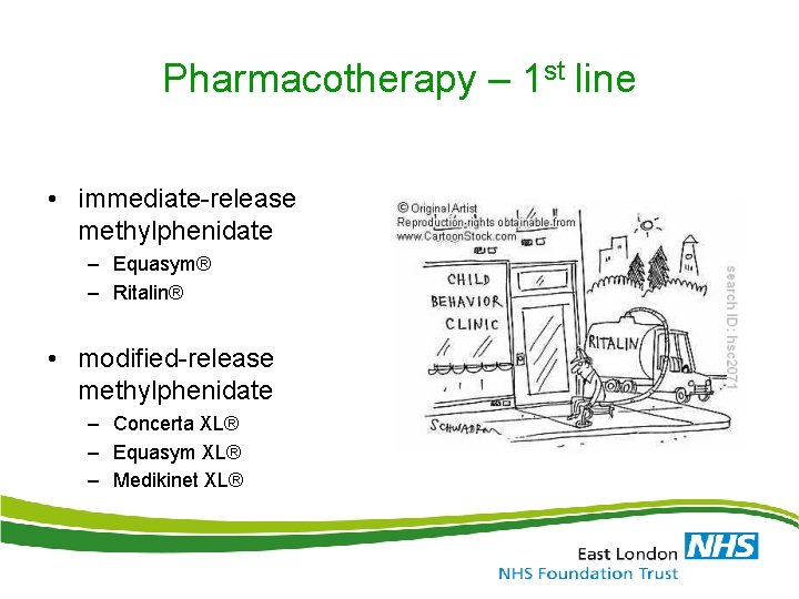 Pharmacotherapy – 1 st line • immediate-release methylphenidate – Equasym® – Ritalin® • modified-release