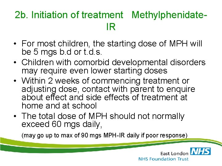 2 b. Initiation of treatment Methylphenidate. IR • For most children, the starting dose