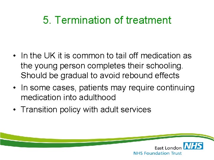 5. Termination of treatment • In the UK it is common to tail off